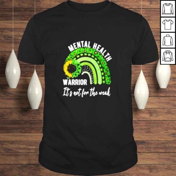 Mental health warrior its not for the weak shirt