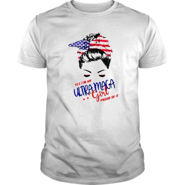 Messy Bun yes Im an Ultra Maga girl pround of it America shirt