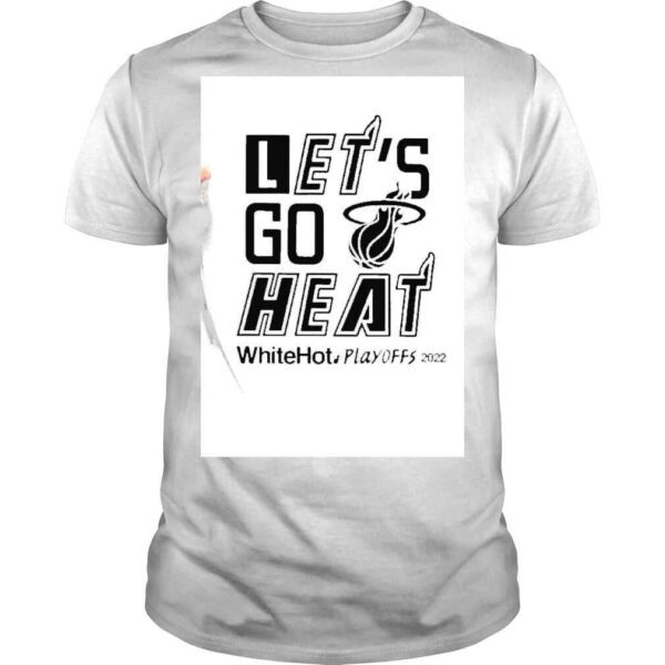 Miami Heat Will Manso Lets Go Heat White Hot Playoffs 2022 Shirt