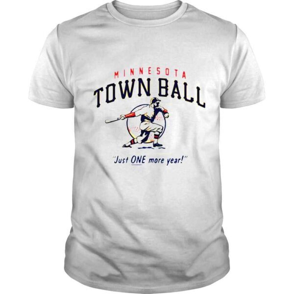 Minnesota Town Ball Just One More Year shirt