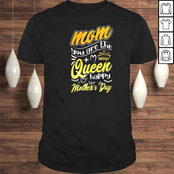 Mom You Are The Queen Happy Mother’s Day Best Mom Ever Queen Shirt