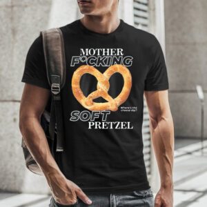 Mother Fucking Soft Pretzel tShirt