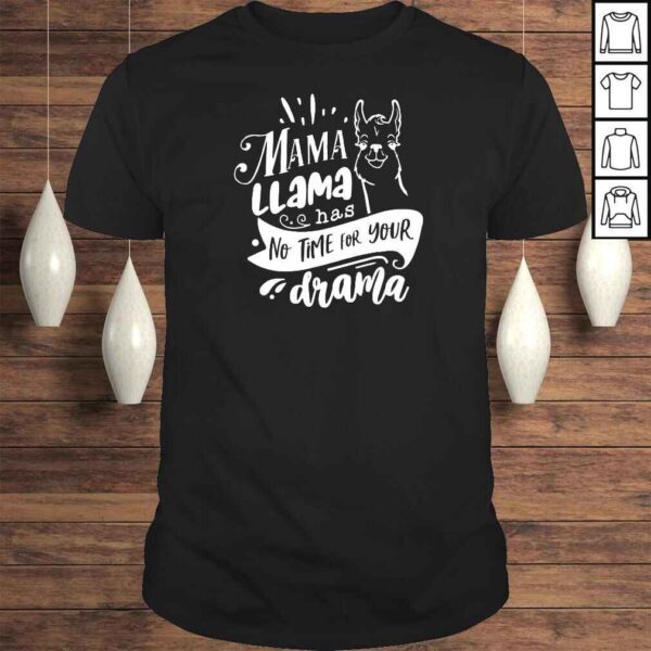 Mother’s Day Mama llama Has No Time Your Drama Shirt