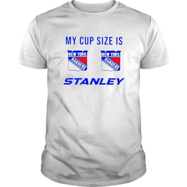 My Cup Size is Stanley New York Rangers shirt