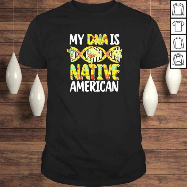 My DNA is Native American shirt