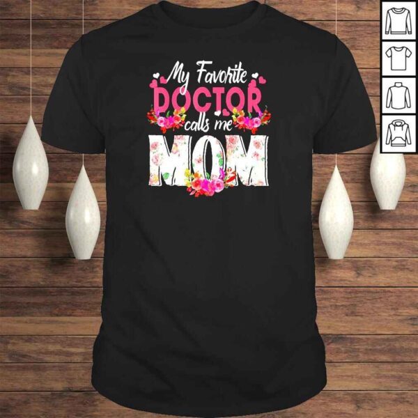 My Favorite Doctor Call Me Mom Happy Mother’s Day Shirt