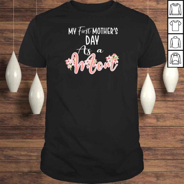 My First Mother’s Day As A Mom Funny Mother’s Day 2022 Shirt