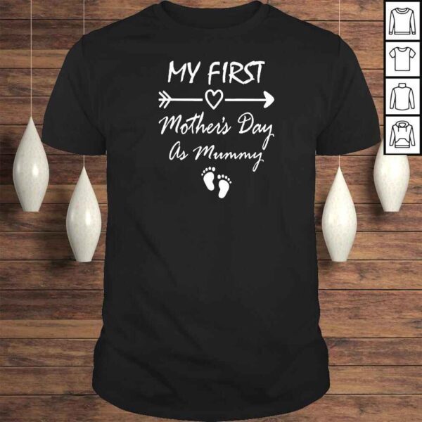 My First Mothers Day As Mummy First Time Mom Mothers Day Shirt