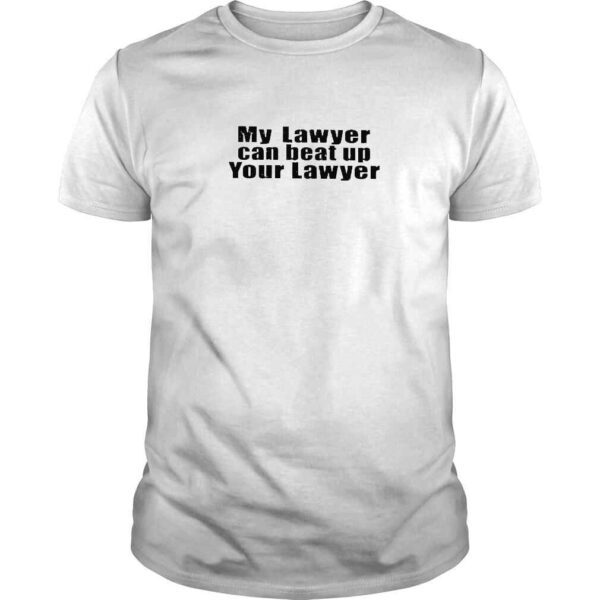 My Lawyer Can Beat Up Your Lawyer TShirt