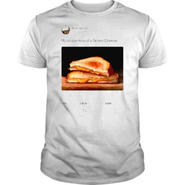 My Oil Painting Of A Grilled Cheese Noah Verrier Shirt