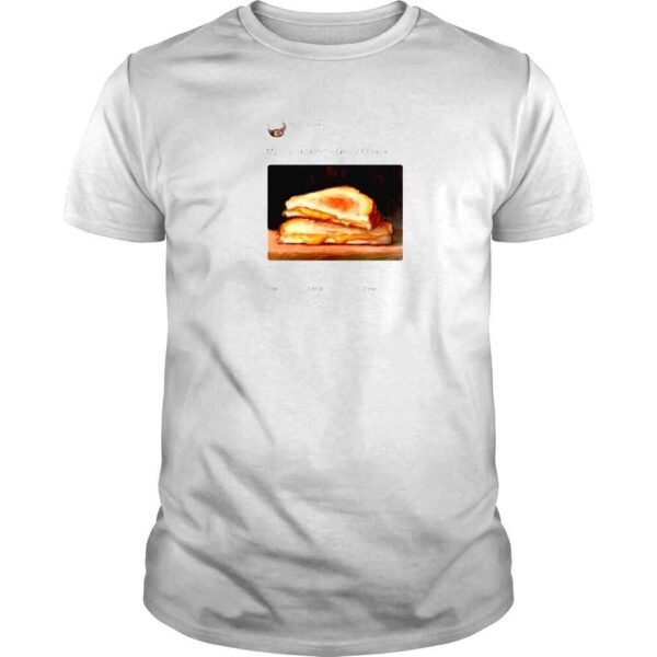 My Oil Painting Of A Grilled Cheese Shirt