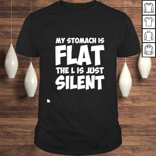 My Stomach Is Flat The L Is Just Silent shirt