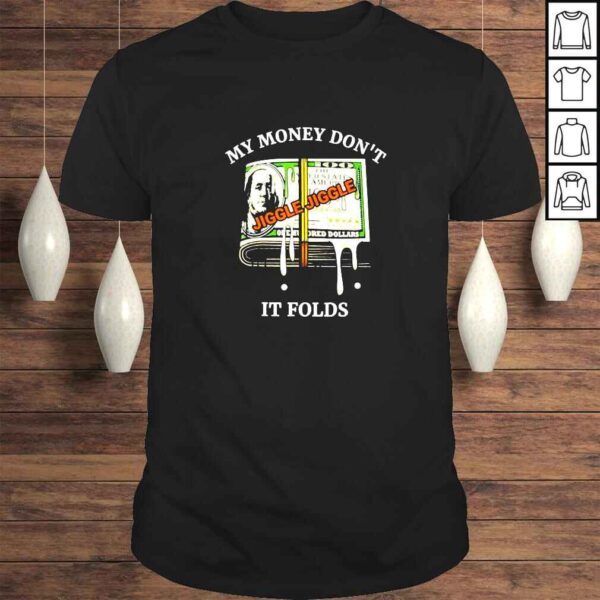 My money dont jiggle jiggle it folds shirt