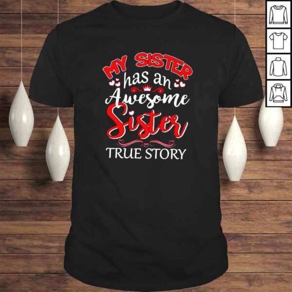 My sister has an awesome sister true story shirt