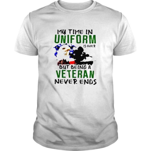 My time in uniform is over but being veteran never ends shirt