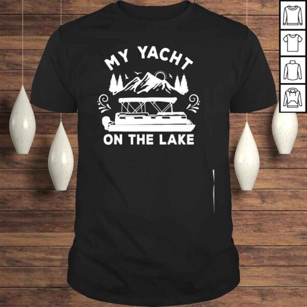 My yacht on the lake pontoon boat shirt