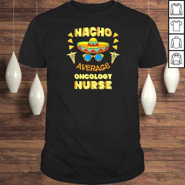 Nacho Average Oncology Nurse Cinco De Mayo Shirt