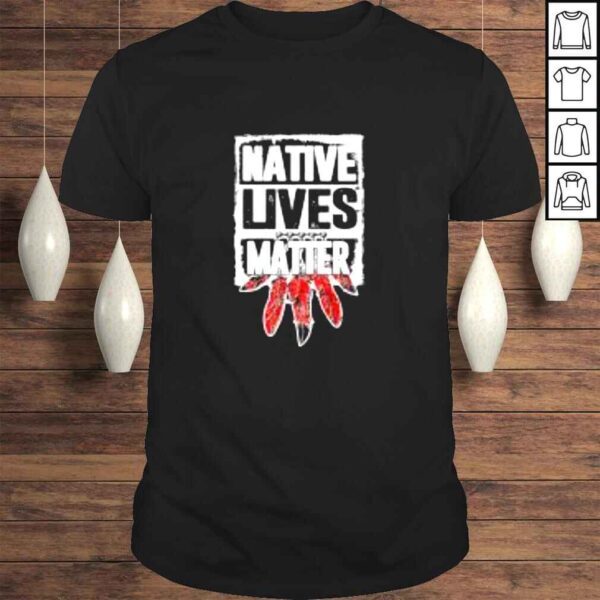 Native lives matter shirt