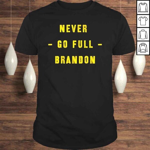 Never Go Full Brandon shirt