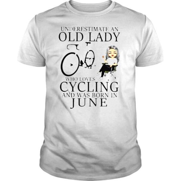 Never Underestimate An Old Lady Who Loves Cycling And Was Born In June Shirt