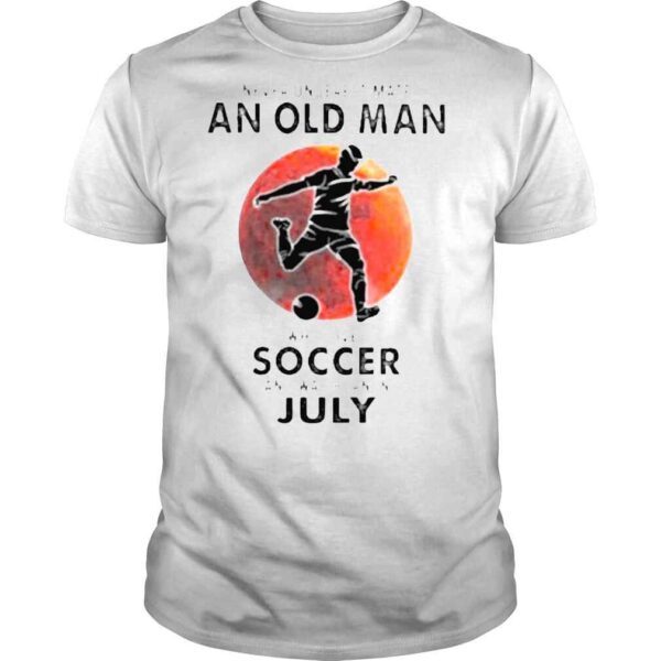 Never Underestimate An Old Man Who Loves Soccer And Was Born In July Blood Moon Shirt