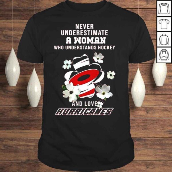 Never underestimate a Woman who understands Hockey and loves Carolina Hurricanes Shirt