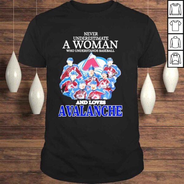 Never underestimate a woman who understands baseball and loves avalanche shirt