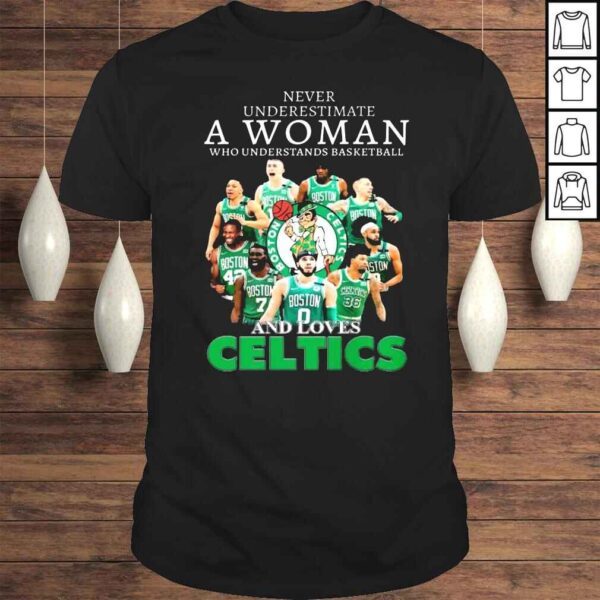 Never underestimate a woman who understands basketball and loves Boston Celtics shirt