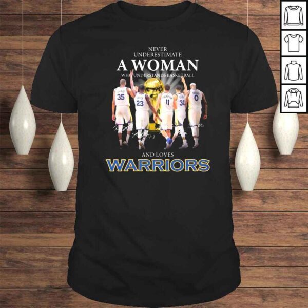 Never underestimate a woman who understands basketball and loves Warriors Durant Green Thompson Curry signatures shirt