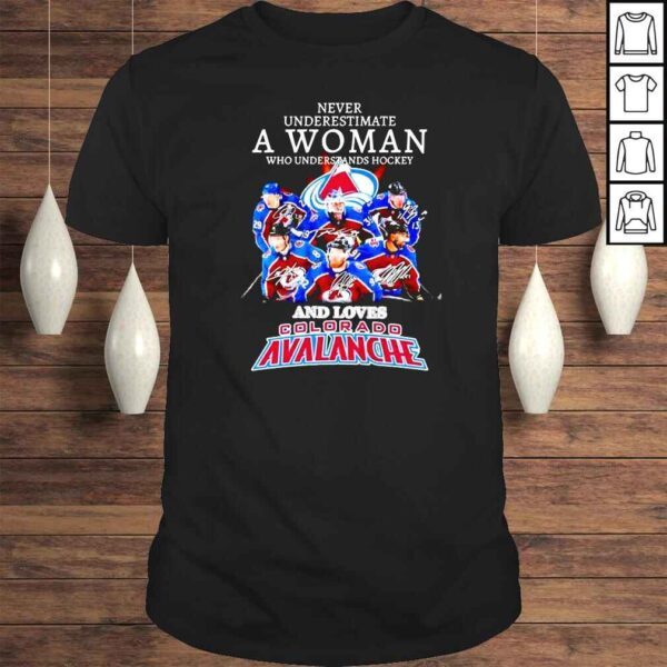 Never underestimate a woman who understands hockey and loves Colorado Avalanche signatures shirt