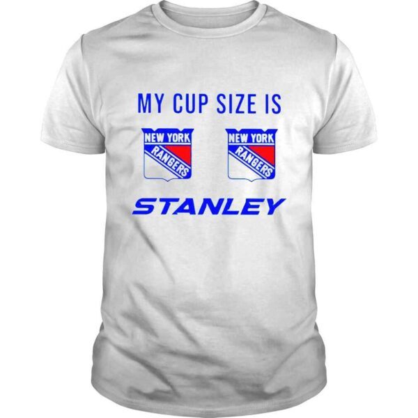 New York Rangers My Cup Size is Stanley shirt