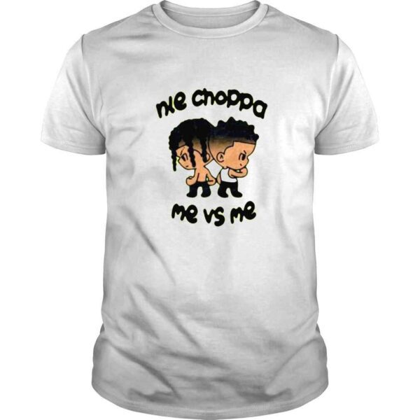 Nle Choppa Me Vs Me shirt