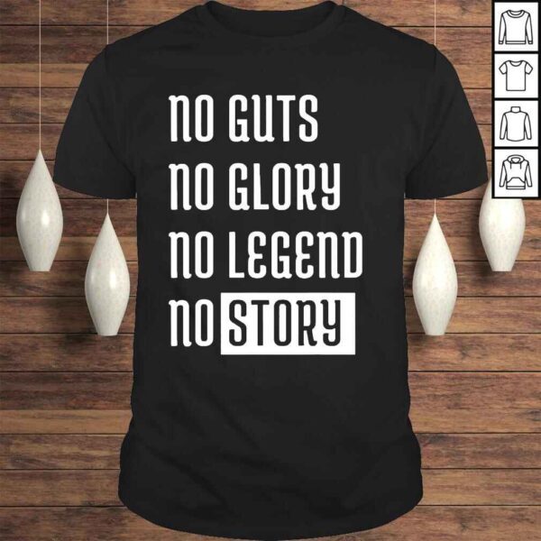 No guts no glory no legend no story shirt