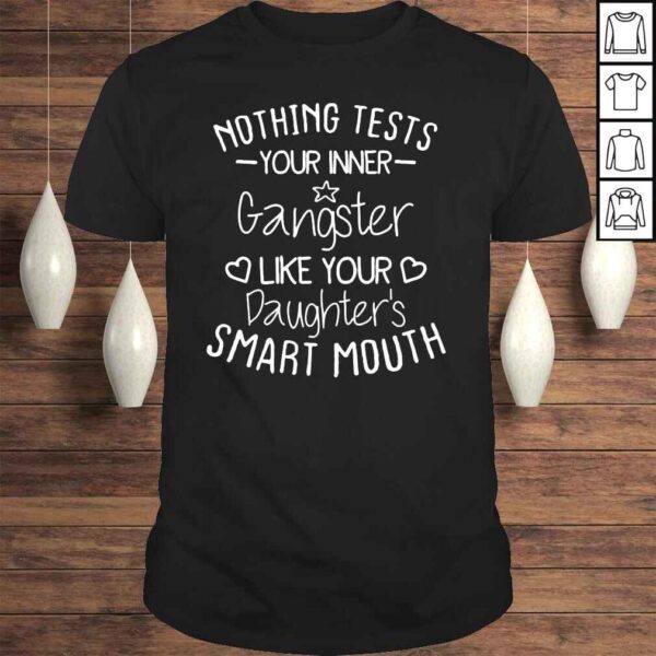 Nothing tests your inner gangster like your daughters mouth shirt