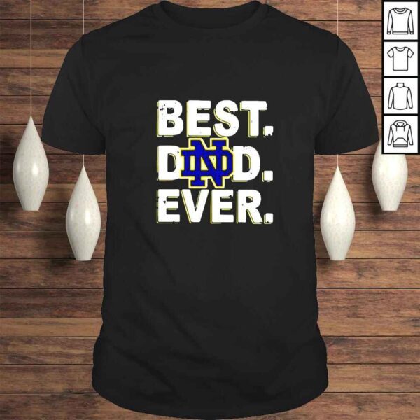 Notre Dame Fighting Irish Best Dad Ever Fathers Day shirt