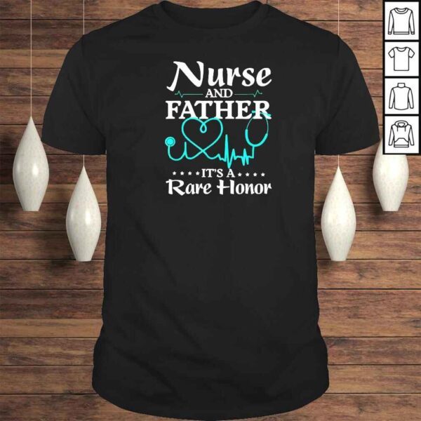 Nurse And Father It’s A Rare Honor Shirt