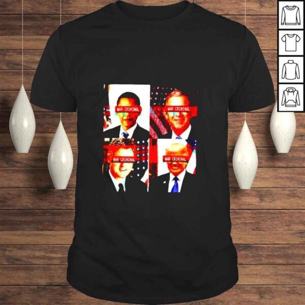 Obama George W Bush Bill Clinton and Trump war criminal shirt