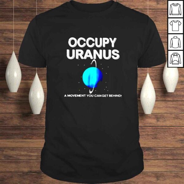 Occupy uranus a movement you can get behind shirt