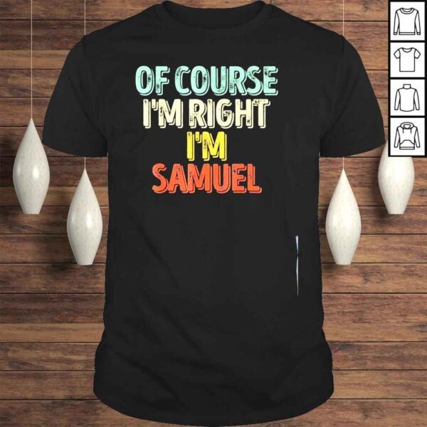 Of course Im right Im samuel shirt