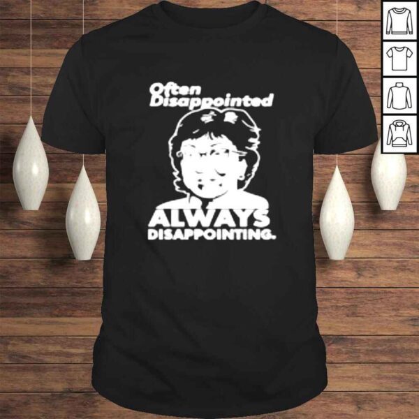 Often disappointed always disappoiting shirt