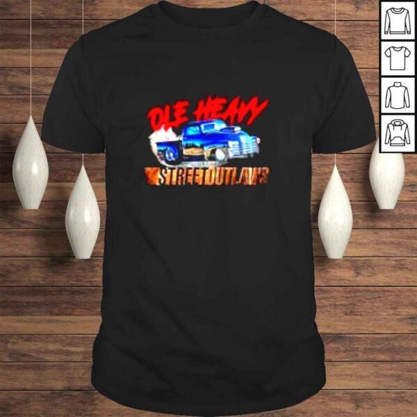 Ole heavy street outlaws shirt