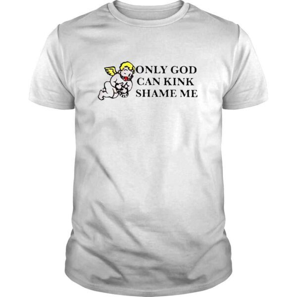 Only God Can Kink Shame Me TShirt