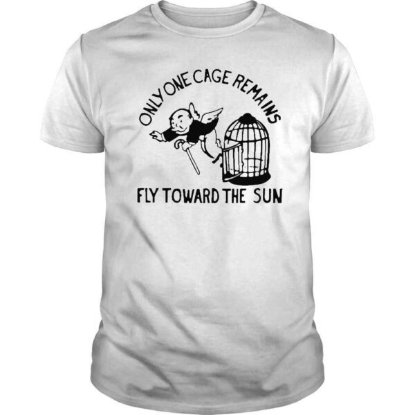 Only One Cage Remains Fly Toward The Sun Shirt