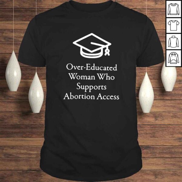 Over educated woman who supports abortion access shirt