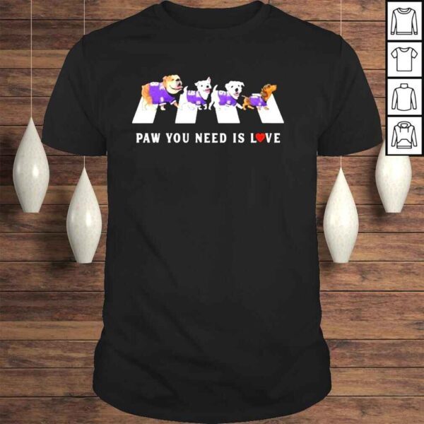 Paw you need is love shirt