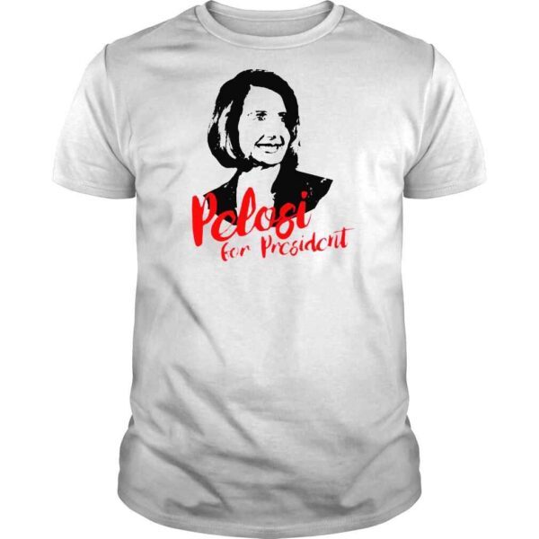 Pelosi For President Shirt