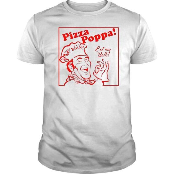 Pizza poppa eat my balls shirt