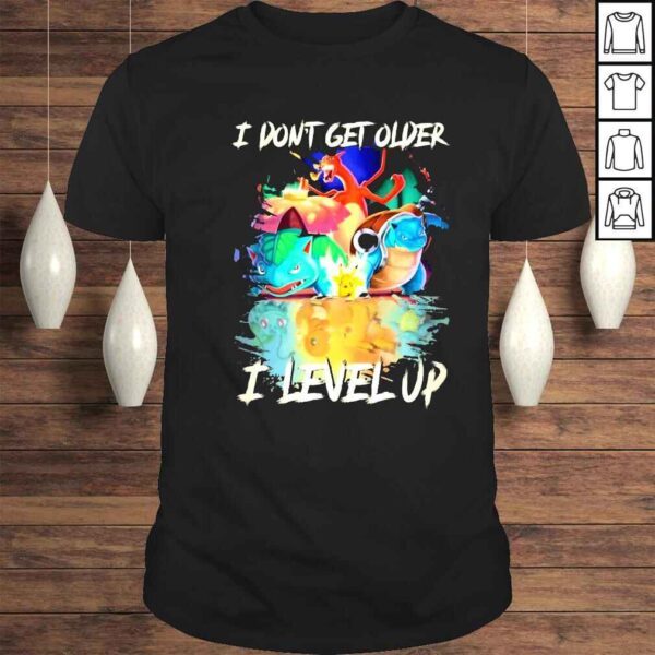 Pokemon I dont get older I levelup shirt