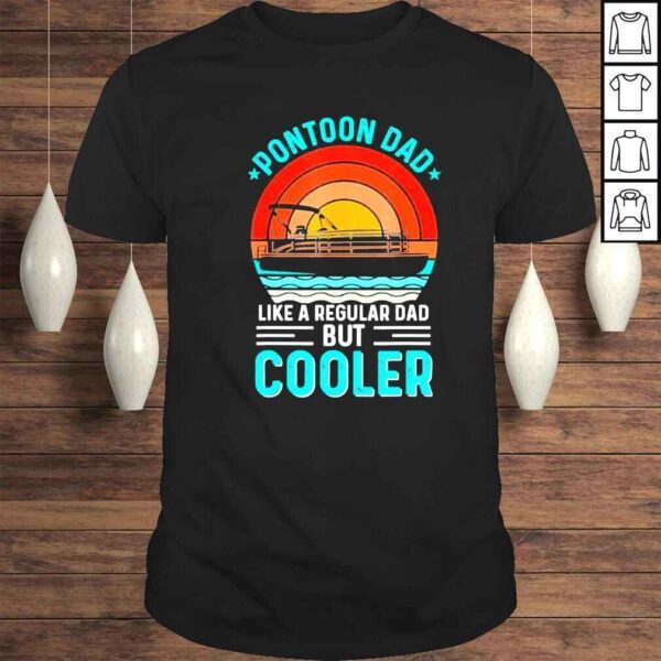 Pontoon dad like a regular dad but cooler fathers day shirt