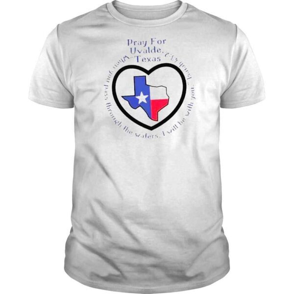 Prayers For Texas Robb Elementary Uvalde When You Pass Through The Waters Shirt